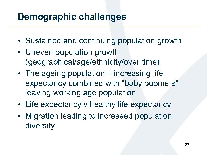 Demographic challenges • Sustained and continuing population growth • Uneven population growth (geographical/age/ethnicity/over time)