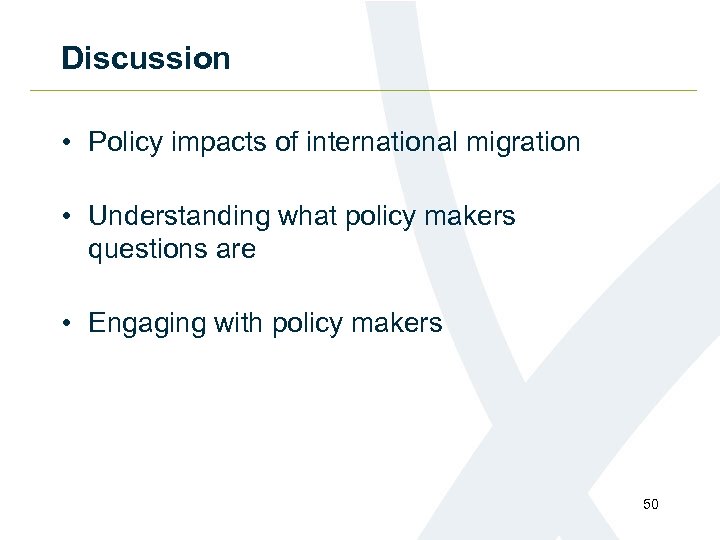 Discussion • Policy impacts of international migration • Understanding what policy makers questions are