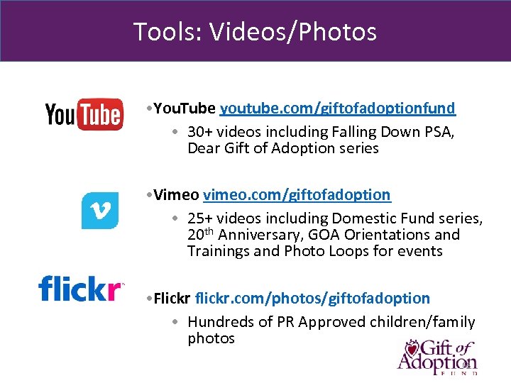 Tools: Videos/Photos • You. Tube youtube. com/giftofadoptionfund • 30+ videos including Falling Down PSA,