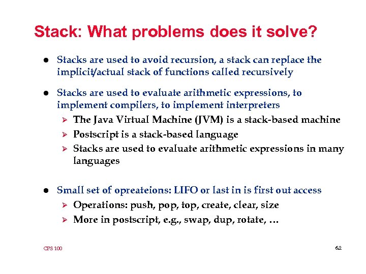 Stack: What problems does it solve? l Stacks are used to avoid recursion, a