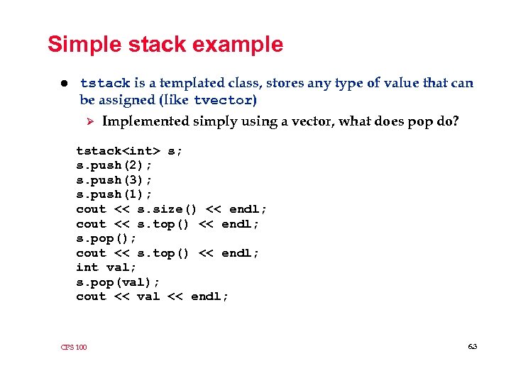 Simple stack example l tstack is a templated class, stores any type of value