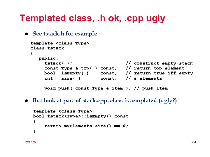 Templated class, . h ok, . cpp ugly l See tstack. h for example