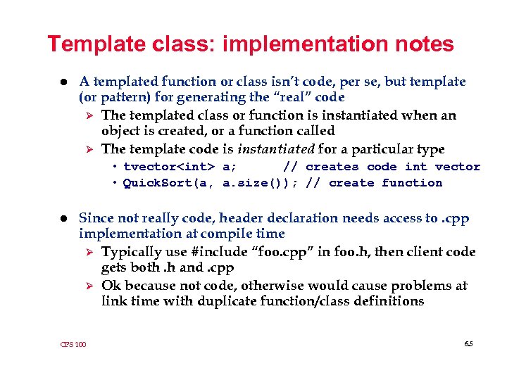 Template class: implementation notes l A templated function or class isn’t code, per se,