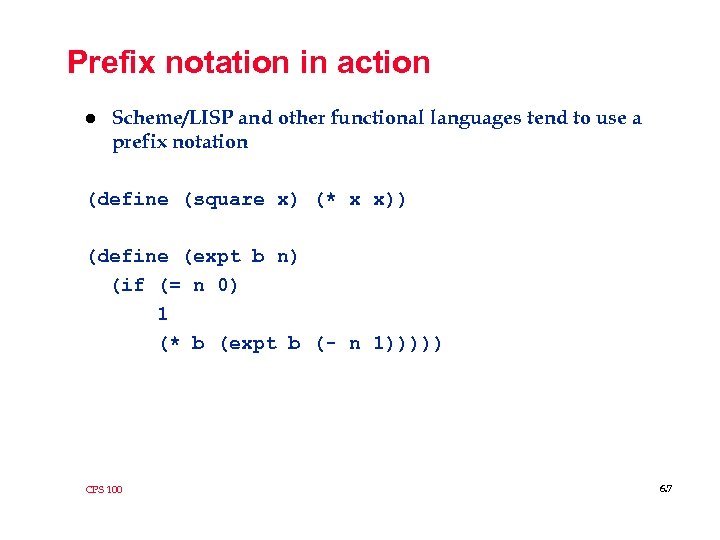Prefix notation in action l Scheme/LISP and other functional languages tend to use a