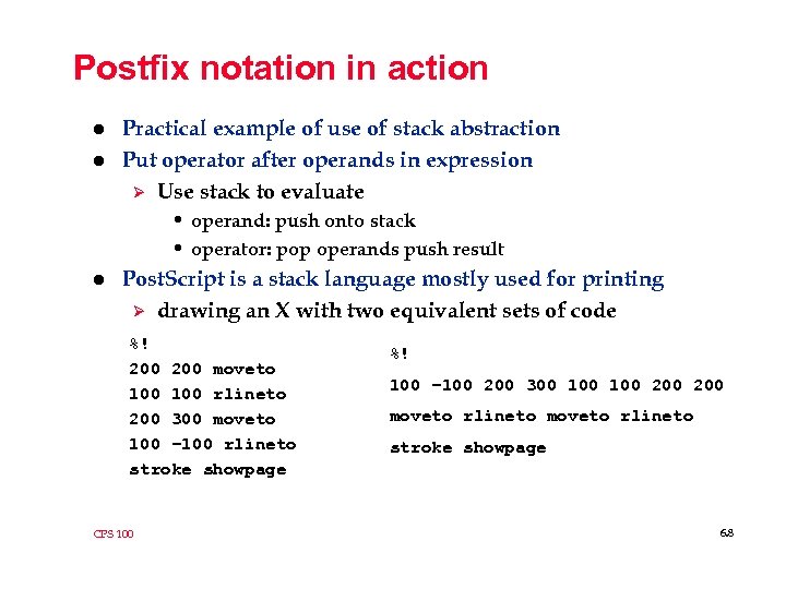 Postfix notation in action l l Practical example of use of stack abstraction Put