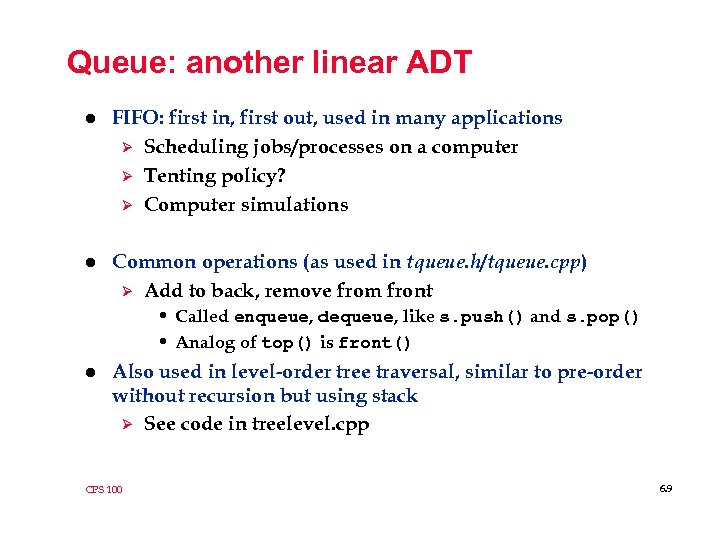 Queue: another linear ADT l FIFO: first in, first out, used in many applications