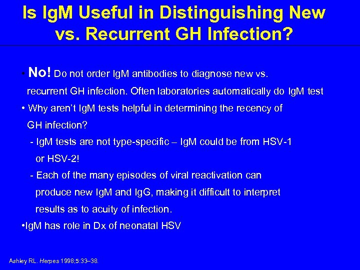 Is Ig. M Useful in Distinguishing New vs. Recurrent GH Infection? • No! Do