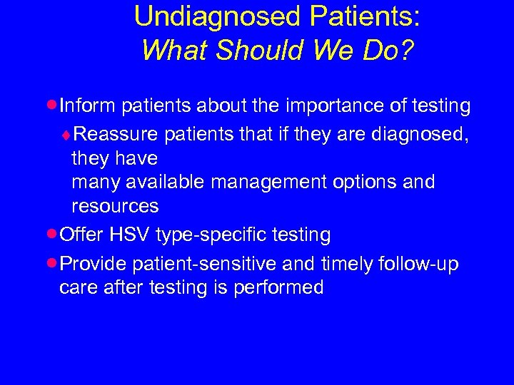 Undiagnosed Patients: What Should We Do? · Inform patients about the importance of testing