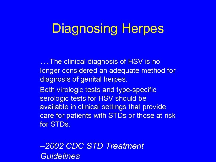 Diagnosing Herpes …The clinical diagnosis of HSV is no longer considered an adequate method