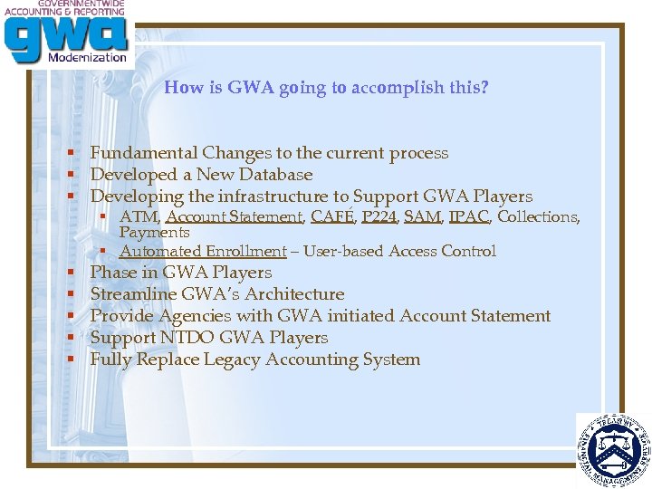 How is GWA going to accomplish this? § Fundamental Changes to the current process