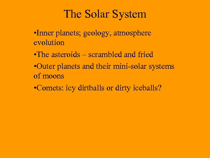 The Solar System • Inner planets; geology, atmosphere evolution • The asteroids – scrambled