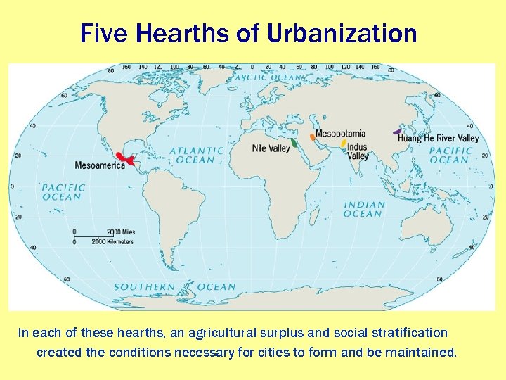 Five Hearths of Urbanization In each of these hearths, an agricultural surplus and social