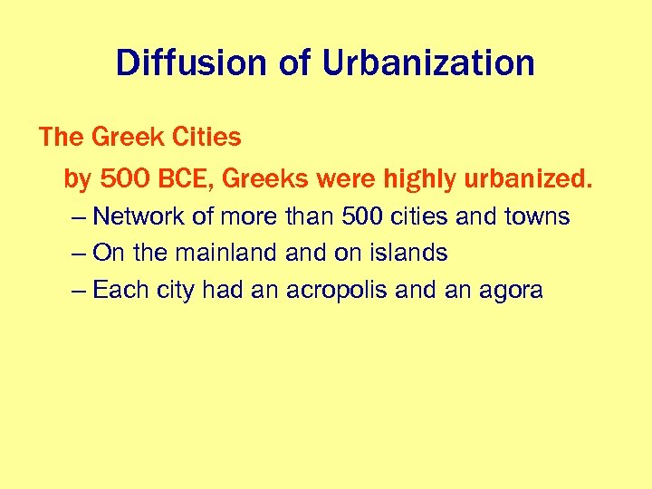 Diffusion of Urbanization The Greek Cities by 500 BCE, Greeks were highly urbanized. –