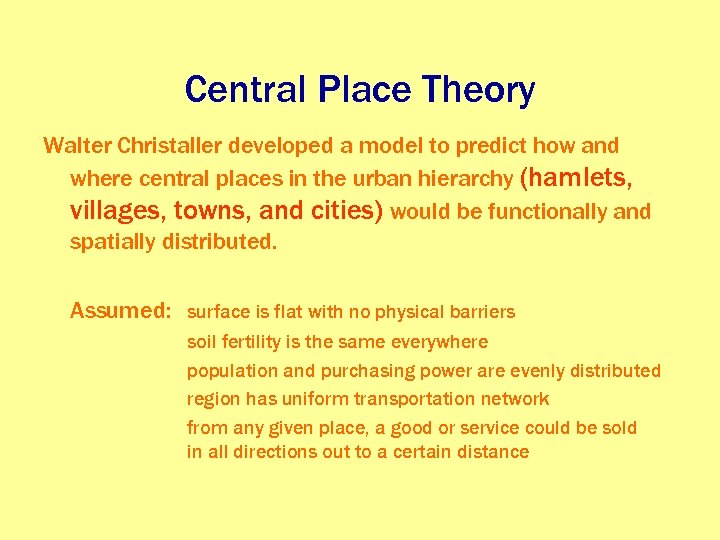 Central Place Theory Walter Christaller developed a model to predict how and where central