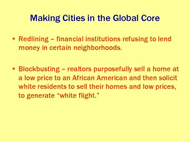 Making Cities in the Global Core • Redlining – financial institutions refusing to lend