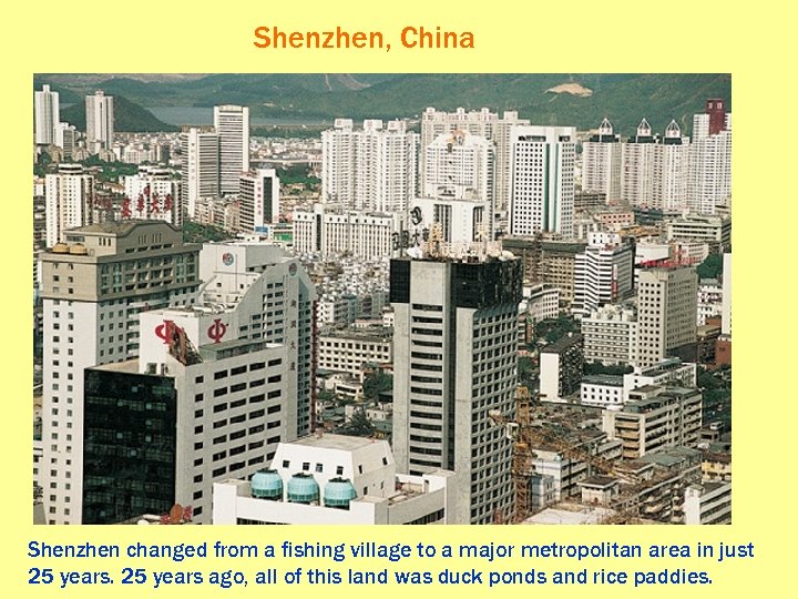 Shenzhen, China Shenzhen changed from a fishing village to a major metropolitan area in