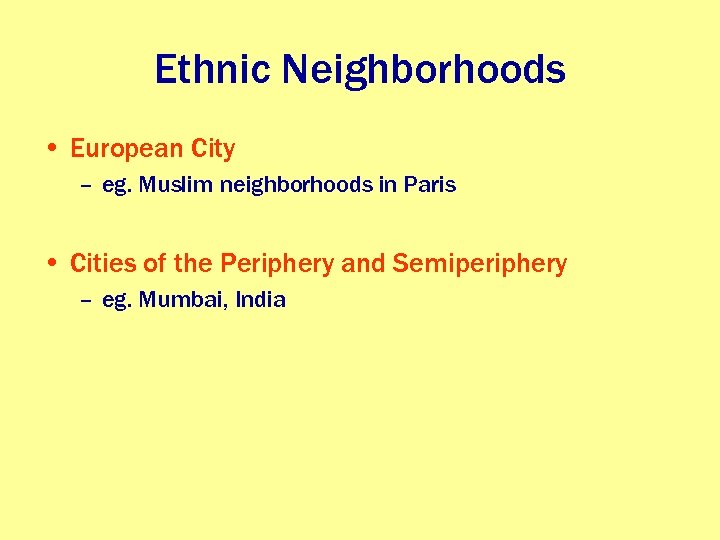 Ethnic Neighborhoods • European City – eg. Muslim neighborhoods in Paris • Cities of