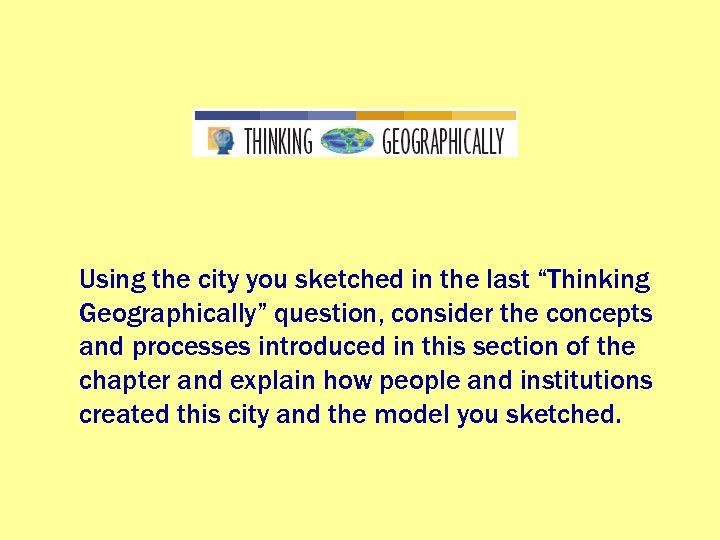 Using the city you sketched in the last “Thinking Geographically” question, consider the concepts