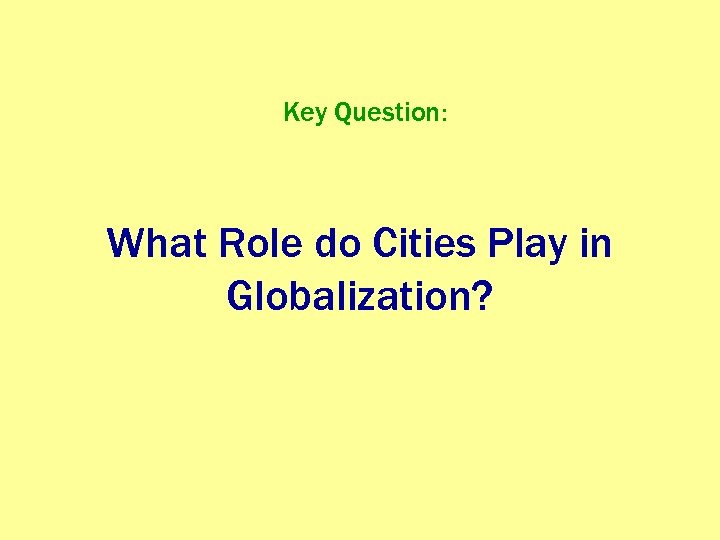 Key Question: What Role do Cities Play in Globalization? 