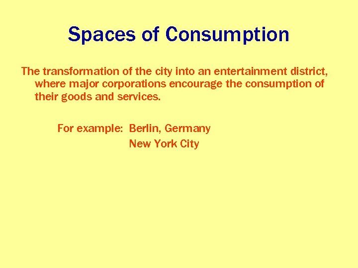 Spaces of Consumption The transformation of the city into an entertainment district, where major