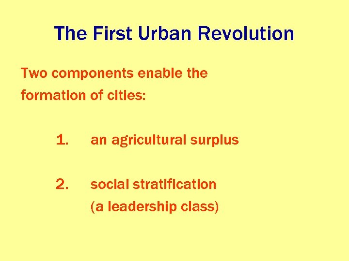 The First Urban Revolution Two components enable the formation of cities: 1. an agricultural