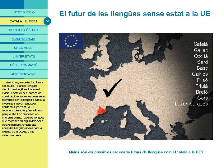 PRESENTACIÓ El futur de les llengües sense estat a la UE INTRODUCCIÓ CATALÀ I