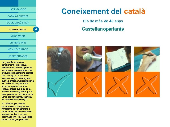 PRESENTACIÓ Coneixement del català INTRODUCCIÓ CATALÀ I EUROPA Els de més de 40 anys