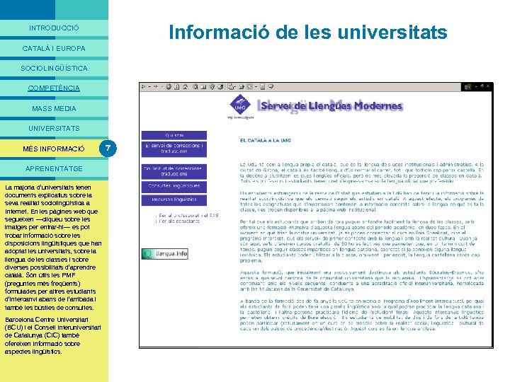PRESENTACIÓ Informació de les universitats INTRODUCCIÓ CATALÀ I EUROPA SOCIOLINGÜÍSTICA COMPETÈNCIA MASS MEDIA UNIVERSITATS