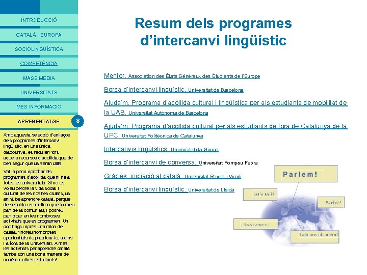 PRESENTACIÓ Resum dels programes d’intercanvi lingüístic INTRODUCCIÓ CATALÀ I EUROPA SOCIOLINGÜÍSTICA COMPETÈNCIA Mentor. Association