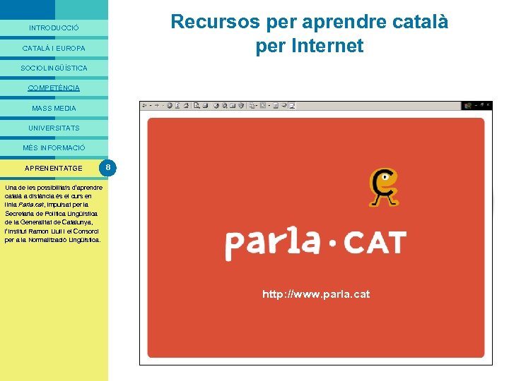 PRESENTACIÓ Recursos per aprendre català per Internet INTRODUCCIÓ CATALÀ I EUROPA SOCIOLINGÜÍSTICA COMPETÈNCIA MASS