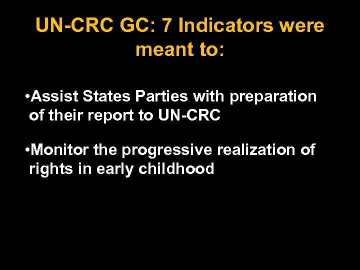 UN-CRC GC: 7 Indicators were meant to: • Assist States Parties with preparation of