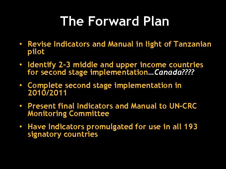 The Forward Plan • Revise Indicators and Manual in light of Tanzanian pilot •