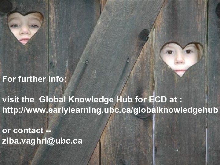 For further info: visit the Global Knowledge Hub for ECD at : http: //www.