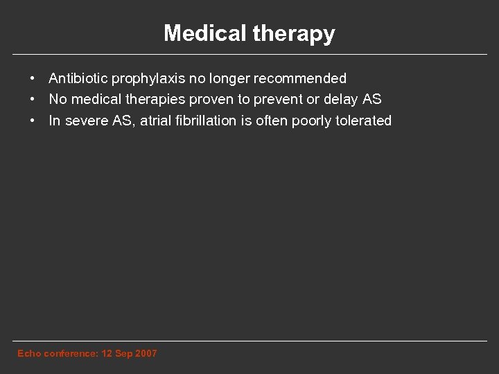 Medical therapy • Antibiotic prophylaxis no longer recommended • No medical therapies proven to