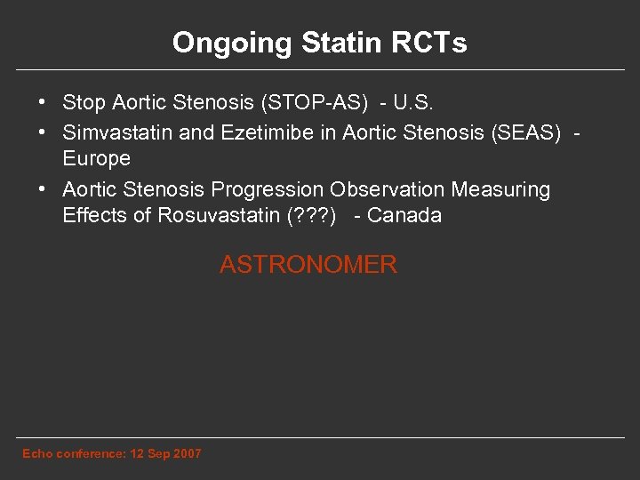Ongoing Statin RCTs • Stop Aortic Stenosis (STOP-AS) - U. S. • Simvastatin and