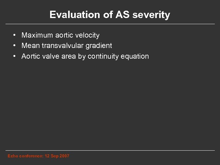 Evaluation of AS severity • Maximum aortic velocity • Mean transvalvular gradient • Aortic