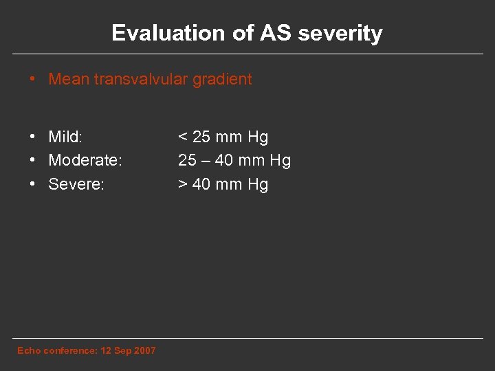 Evaluation of AS severity • Mean transvalvular gradient • Mild: • Moderate: • Severe: