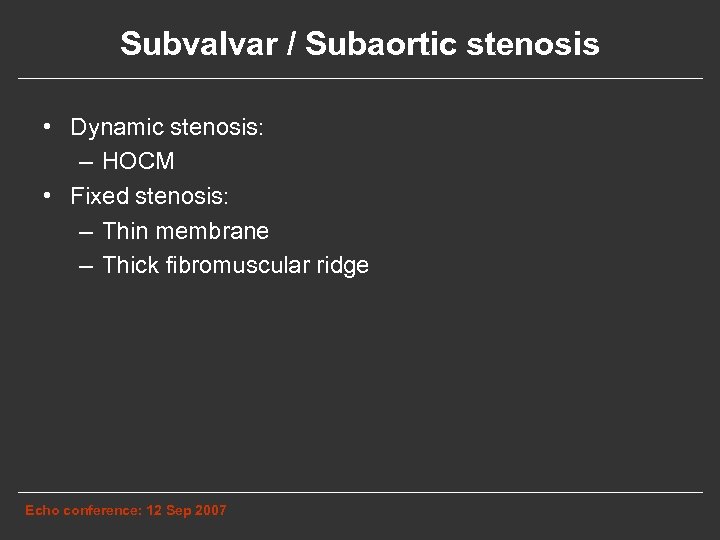 Subvalvar / Subaortic stenosis • Dynamic stenosis: – HOCM • Fixed stenosis: – Thin