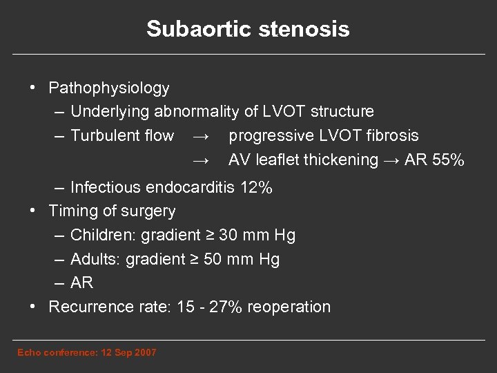 Subaortic stenosis • Pathophysiology – Underlying abnormality of LVOT structure – Turbulent flow →