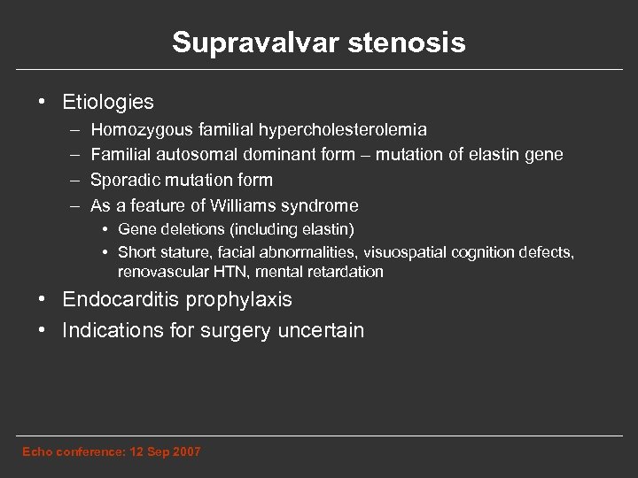 Supravalvar stenosis • Etiologies – – Homozygous familial hypercholesterolemia Familial autosomal dominant form –