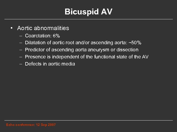 Bicuspid AV • Aortic abnormalities – – – Coarctation: 6% Dilatation of aortic root