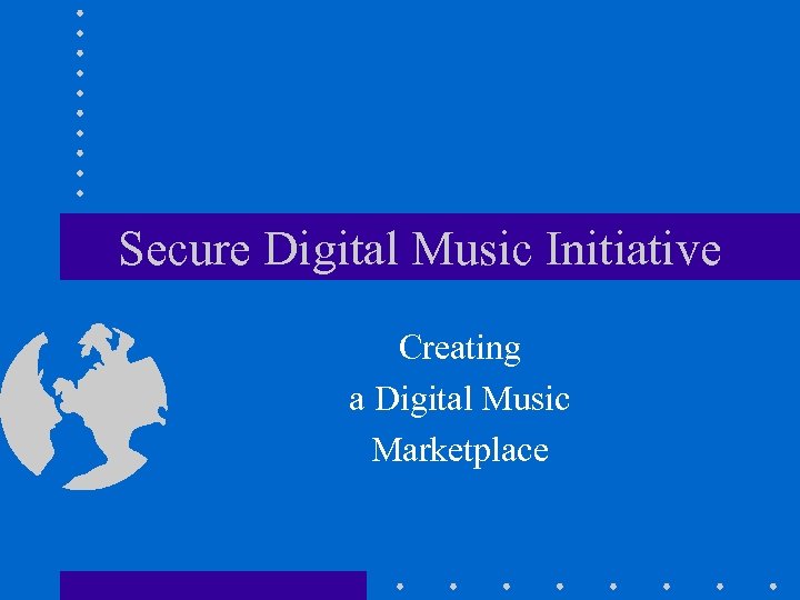 Secure Digital Music Initiative Creating a Digital Music Marketplace 