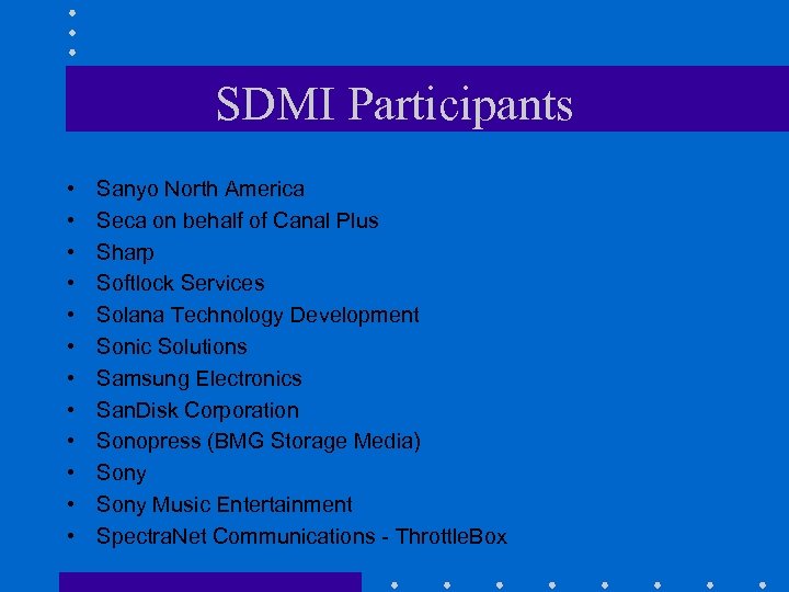 SDMI Participants • • • Sanyo North America Seca on behalf of Canal Plus