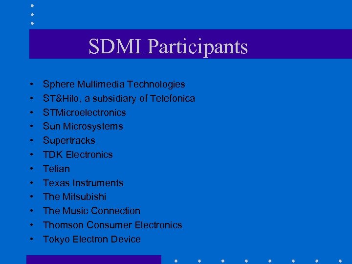 SDMI Participants • • • Sphere Multimedia Technologies ST&Hilo, a subsidiary of Telefonica STMicroelectronics