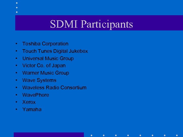 SDMI Participants • • • Toshiba Corporation Touch Tunes Digital Jukebox Universal Music Group