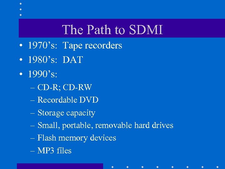 The Path to SDMI • 1970’s: Tape recorders • 1980’s: DAT • 1990’s: –