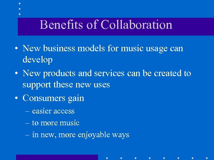 Benefits of Collaboration • New business models for music usage can develop • New