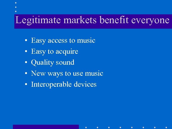 Legitimate markets benefit everyone • • • Easy access to music Easy to acquire