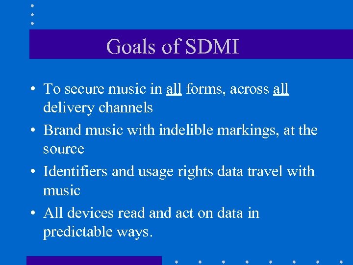 Goals of SDMI • To secure music in all forms, across all delivery channels