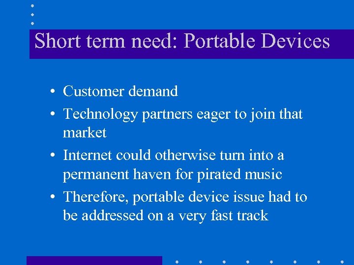Short term need: Portable Devices • Customer demand • Technology partners eager to join